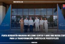 Punta Bergantín inaugura Welcome Center y abre una nueva etapa para la transformación turística de Puerto Plata